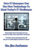 How It Managers Can Use New Technology To Meet Today'S It Challenges: Technologies That It Managers Can Use In Order To Make Their Teams More Productive