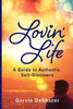 Lovin' Life: A Guide To Authentic Self-Discovery
