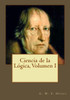 Ciencia De La Lógica, Volumen I (Spanish Edition)