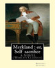 Merkland : Or, Self Sacrifice. By: Margaret Oliphant. A Novel (World's Classics): Margaret Oliphant Wilson Oliphant (Nee Margaret Oliphant Wilson) (4 ... Was A Scottish Novelist And Historical Writer