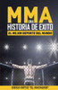 Mma, Una Historia De Exito: El Mejor Deporte Del Mundo (Spanish Edition)
