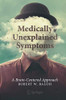 Medically Unexplained Symptoms: A Brain-Centered Approach