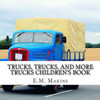Trucks, Trucks, And More Trucks Children's Book