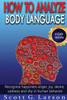 Read & Analyze Body Language.: Proven Psychological Tips Will Help You Instantly Analyze People And Read What You Can'T Hear.