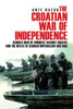 The Croatian War Of Independence: Serbia's War Of Conquest Against Croatia And The Defeat Of Serbian Imperialism 1991-1995