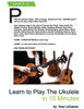 Learn To Play The Ukulele In 10 Minutes