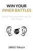 Win Your Inner Battles: Defeat The Enemy Within And Live With Purpose
