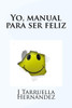 Yo, Manual Para Ser Feliz (Spanish Edition)