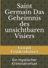 Saint Germain Das Geheimnis Des Unsichtbaren Visiers: Ein Mystischer Kriminalroman (German Edition)
