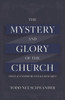 The Mystery And Glory Of The Church: The Place Where Heaven And Earth Meet