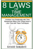 Time Management: The 8 Laws Of Time Management: Increase Your Productivity With Time Management Skills & Get Things Done In Less Time With These Techniques