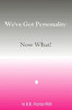 We'Ve Got Personality: Now What!