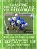 Coaching Youth Football: Old Coach's Manual For New Coaches