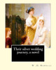 Their Silver Wedding Journey, A Novel By: W .D. Howells: William Dean Howells ( March 1, 1837  May 11, 1920) Was An American Realist Novelist, ... Nicknamed "The Dean Of American Letters".
