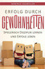 Erfolg Durch Gewohnheiten: Spielerisch Disziplin Lernen Und Erfolg Leben (German Edition)