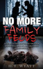 No More Family Feuds: A Guide To Healing Family Wounds And Developing Stronger Family Relationships