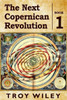 The Next Copernican Revolution: Book One