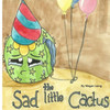 The Sad Little Cactus: Why Is The Cactus So Sad?