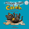 Slipper Plays Catch (Slipper And Friends)