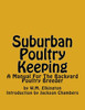 Suburban Poultry Keeping: A Manual For The Backyard Poultry Breeder