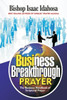 Business Breakthrough Prayers: The Business Handbook Of Scriptural Prayers