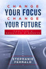 Change Your Focus Change Your Future: Positive and Negative Mindsets