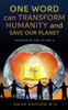 One Word Can Transform Humanity And Save Our Planet: The Book Of One Volume Ii