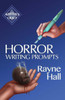 Horror Writing Prompts: 77 Powerful Ideas To Inspire Your Fiction (Writer'S Craft)