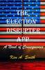 The Election Disrupter App: A Novel Of Consequences