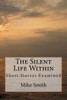 The Silent Life Within: Short Stories Examined (Readings For Writers)