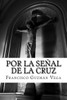 Por La Senal De La Cruz (Spanish Edition)