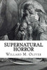 Supernatural Horror: An Edited Collection Of Weird Tales, 1820 To 1920