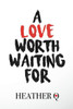 A Love Worth Waiting For: How God Helped Me Fall In Love