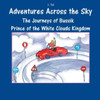 The Journeys Of Bussik Prince Of The White Clouds Kingdom (Adventures Across The Sky)