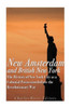 New Amsterdam And British New York: The History Of New York City As A Colonial Possession Before The Revolutionary War