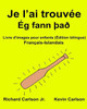 Je LAi Trouvée : Livre D'Images Pour Enfants Français-Islandais (Édition Bilingue) (Freebilingualbooks.Com) (French Edition)