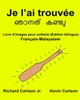 Je LAi Trouvée : Livre D'Images Pour Enfants Français-Malayalam (Édition Bilingue) (Freebilingualbooks.Com) (French Edition)