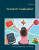 Turbulente Kleinkindzeit: Vom ersten Schritt bis zum ersten Schultag (German Edition)