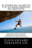 El Poder De Las Metas Y El Establecimiento De Objetivos: Principios De Planificación Estratégicas Para Alcanzar Y Consolidar Tus Sueños Paso A Paso ... - Volumen 6 De 8) (Spanish Edition)
