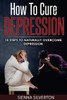 How To Cure Depression: 10 Steps To Naturally Cure Depression