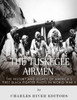 The Tuskegee Airmen: The History And Legacy Of AmericaS First Black Fighter Pilots In World War Ii
