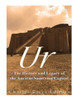 Ur: The History And Legacy Of The Ancient Sumerian Capital