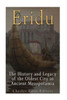 Eridu: The History And Legacy Of The Oldest City In Ancient Mesopotamia