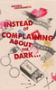 Instead Of Complaining About The Dark...