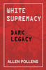 White Supremacy: Dark Legacy