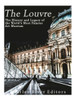 The Louvre: The History And Legacy Of The WorldS Most Famous Art Museum