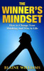 The Winner'S Mindset: How To Change Your Thinking And Win At Life
