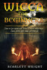 Wicca For Beginners: How To Get Started With Wicca, Discover Wiccan Beliefs, Rituals, Deities, Spells, Magic And Witchcraft