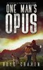 One Man'S Opus: A Survival And Preparedness Story