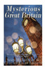 Mysterious Great Britain: Monsters, Mysteries, And Magic Across The British Nation